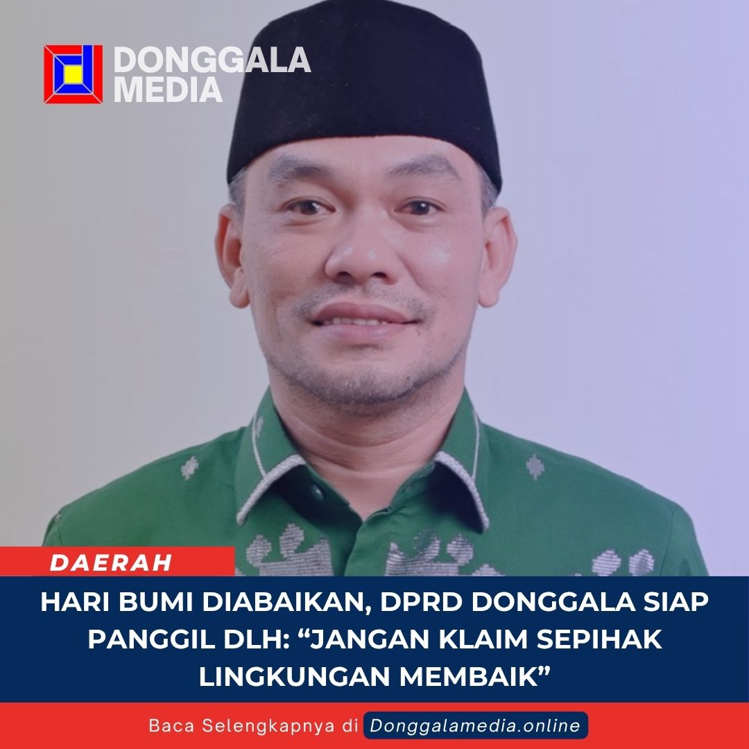 Hari Bumi Diabaikan, DPRD Donggala Siap Panggil DLH: “Jangan Klaim Sepihak Lingkungan Membaik”