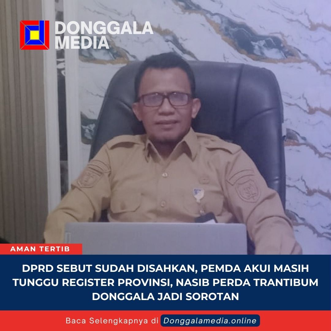 DPRD Sebut Sudah Disahkan, Pemda Akui Masih Tunggu Register Provinsi, Nasib Perda Trantibum Donggala Jadi Sorotan