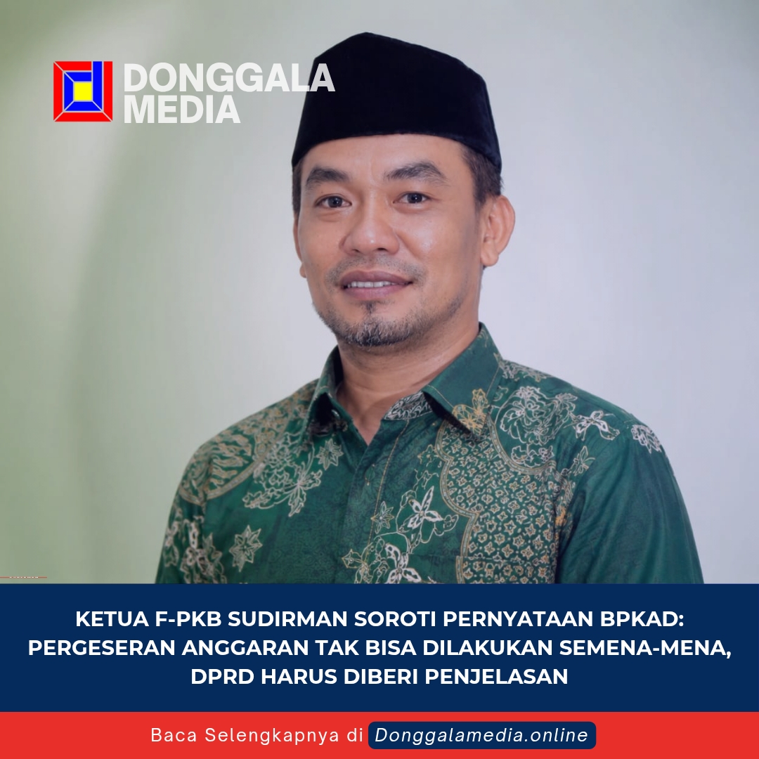 Ketua F-PKB Sudirman Soroti Pernyataan BPKAD: Pergeseran Anggaran Tak Bisa Dilakukan Semena-mena, DPRD Harus Diberi Penjelasan